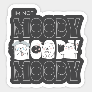 I'm not Moody Bear Design Sticker